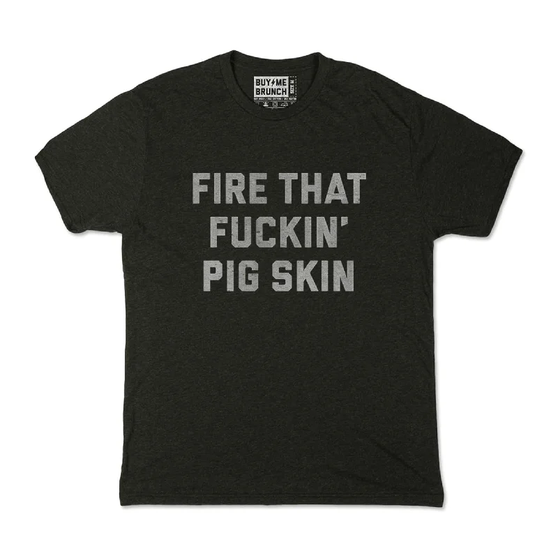 Fire That Fuckin Pig Skin Tee Sophisticated Men's  Sophisticated Men's 